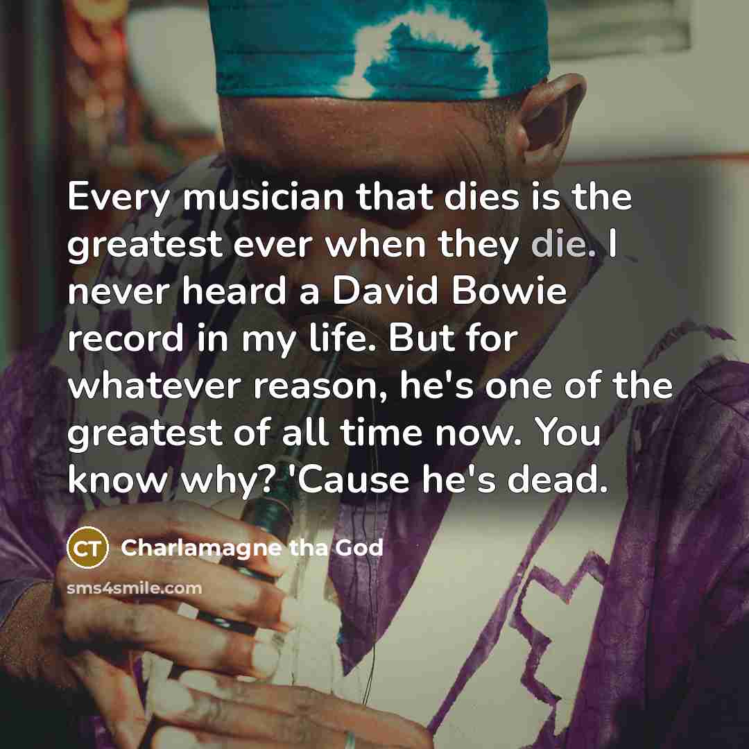 “Every musician that dies is the greatest ever when they…” quote by Charlamagne tha God