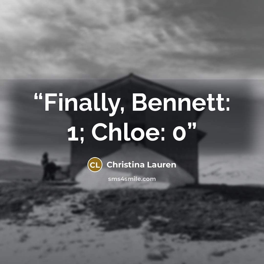 “Finally, Bennett: 1; Chloe: 0” quote by Christina Lauren