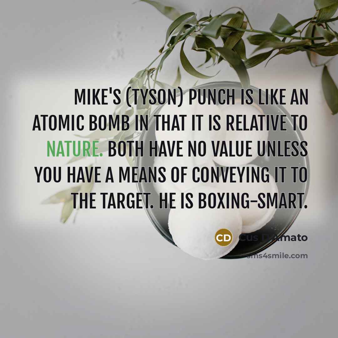 “Mike's (Tyson) punch is like an atomic bomb in that…” quote by Cus D'Amato