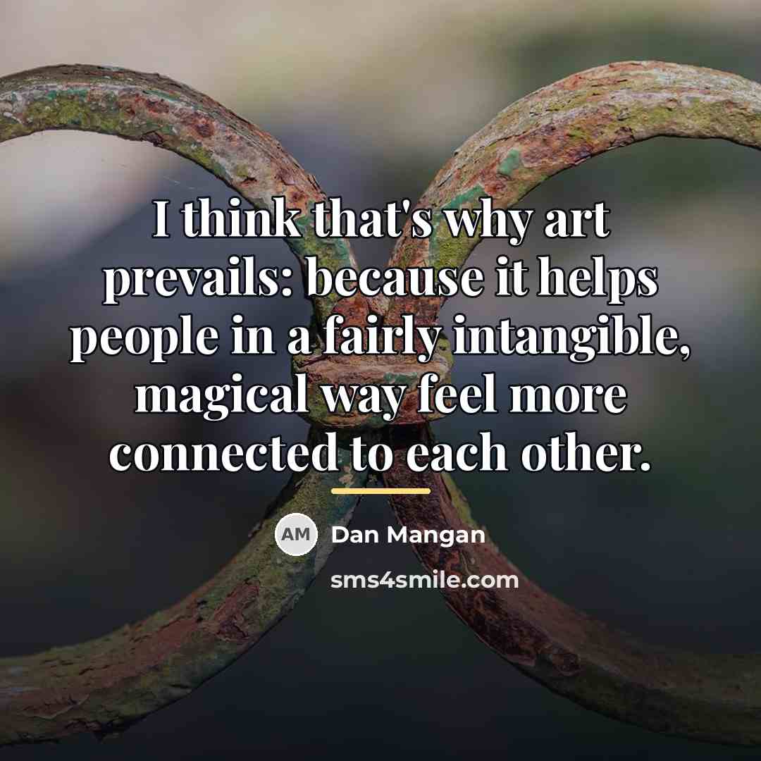 “I think that's why art prevails: because it helps people…” quote by Dan Mangan