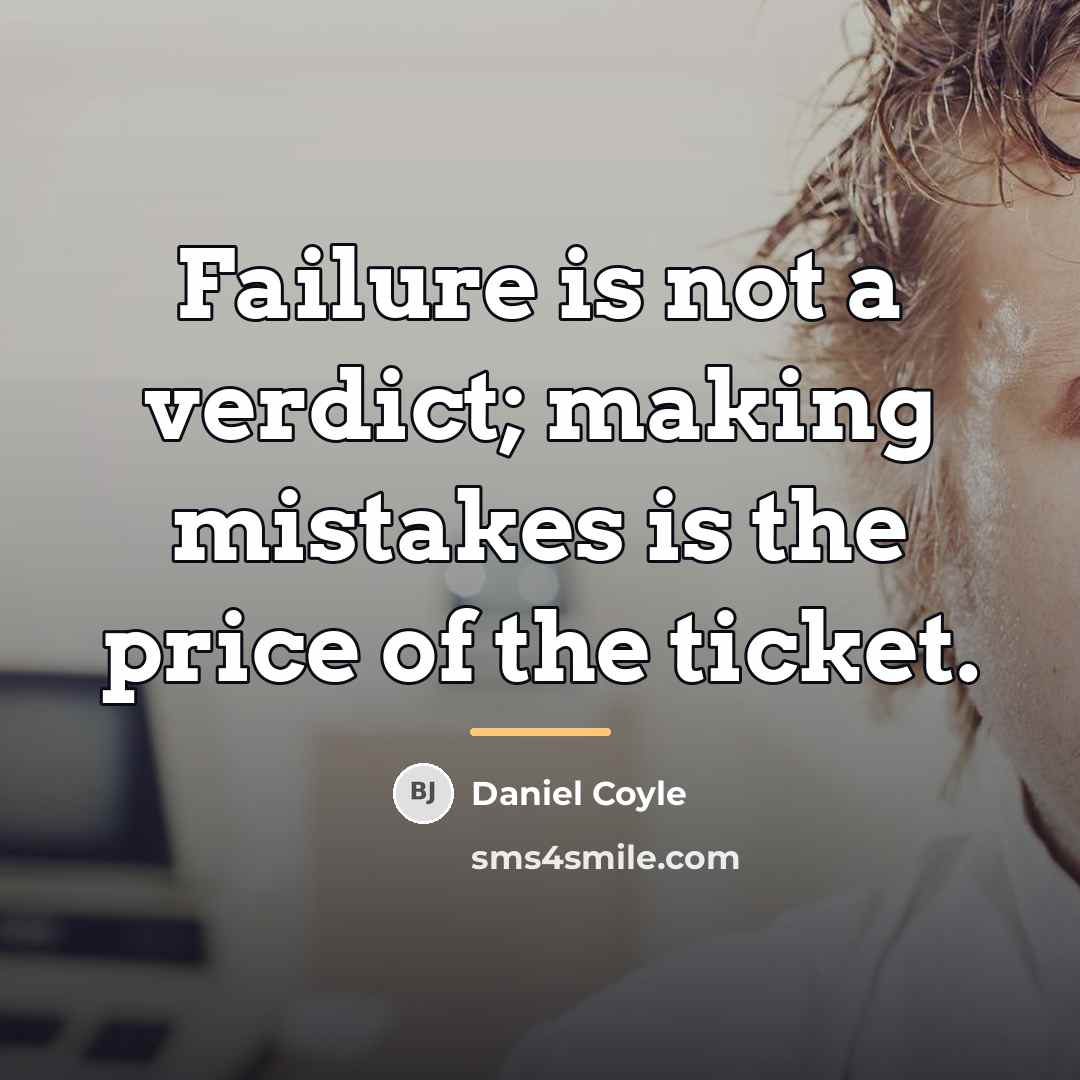 “Failure is not a verdict; making mistakes is the price…” quote by Daniel Coyle