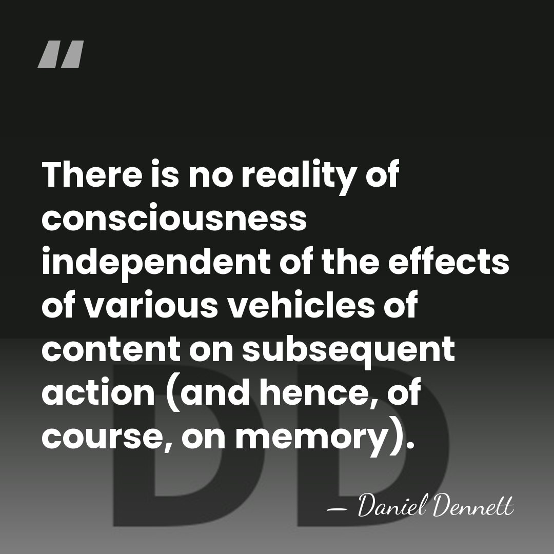 There is no reality of consciousness independent of the effects of various&hellip; - Daniel Dennett