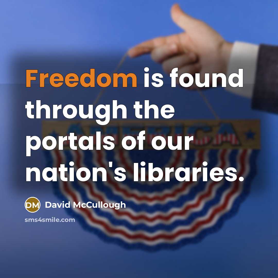 “Freedom is found through the portals of our nation's libraries.…” quote by David McCullough