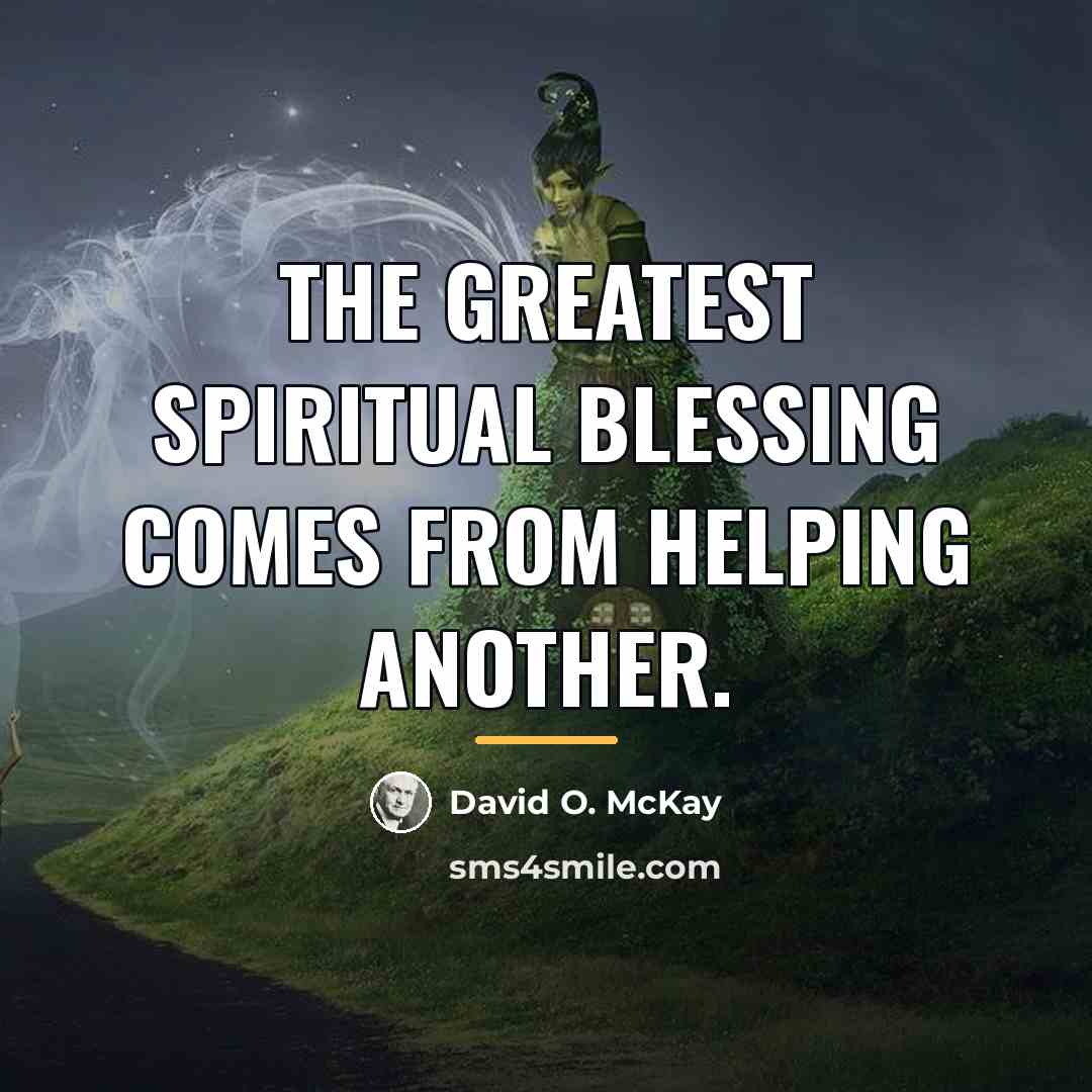 “The greatest spiritual blessing comes from helping another.…” quote by David O. McKay