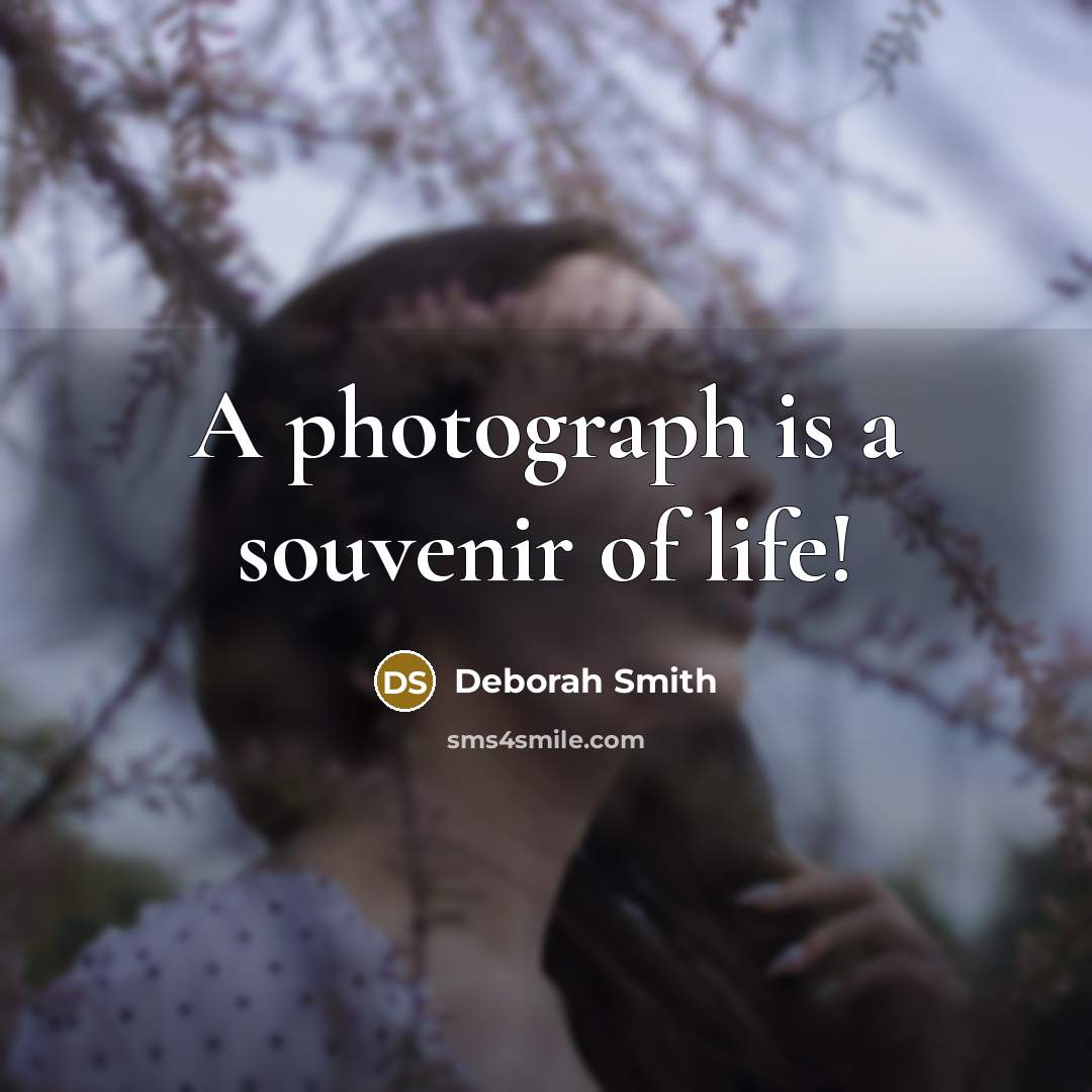 “A photograph is a souvenir of life!…” quote by Deborah Smith