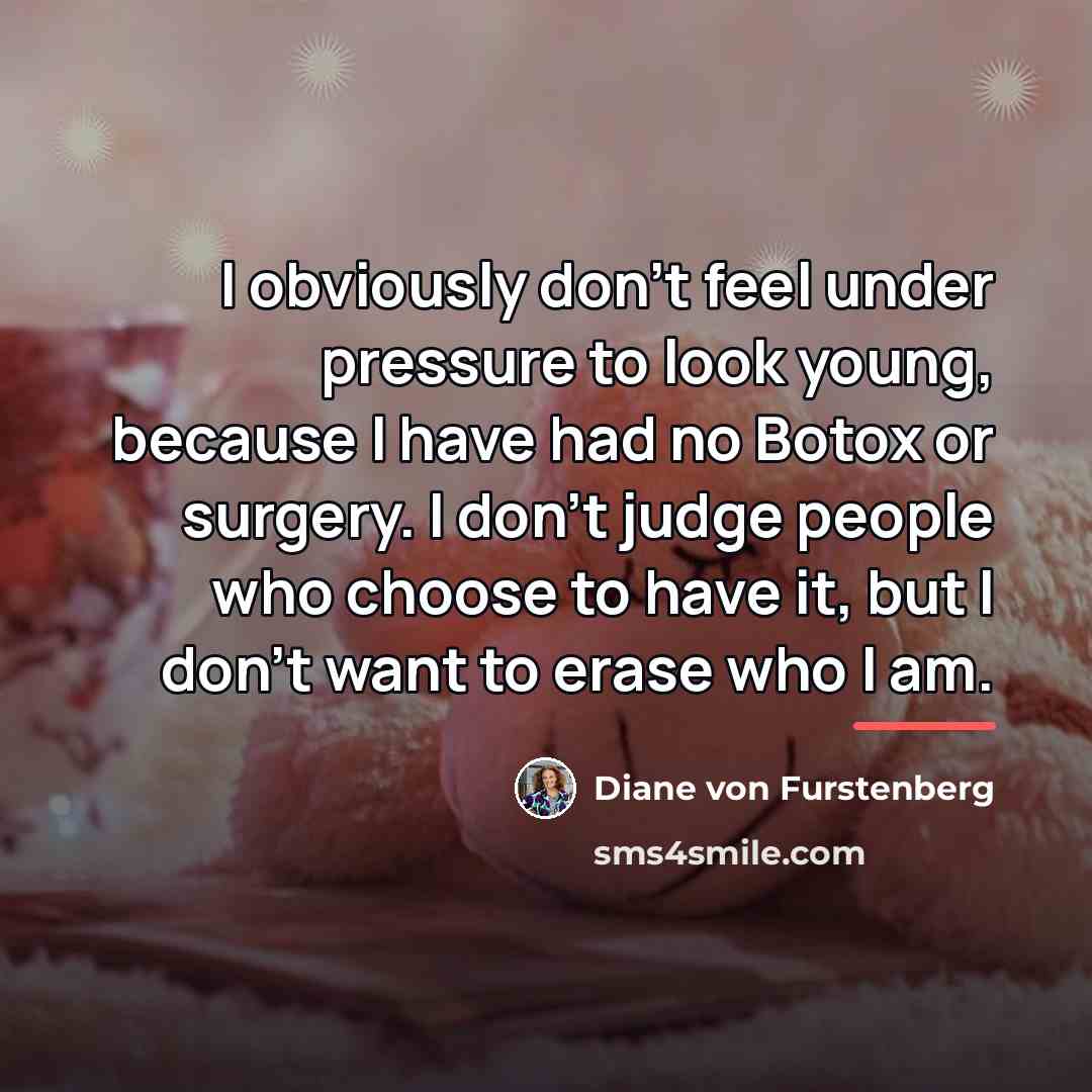 “I obviously don't feel under pressure to look young, because…” quote by Diane von Furstenberg