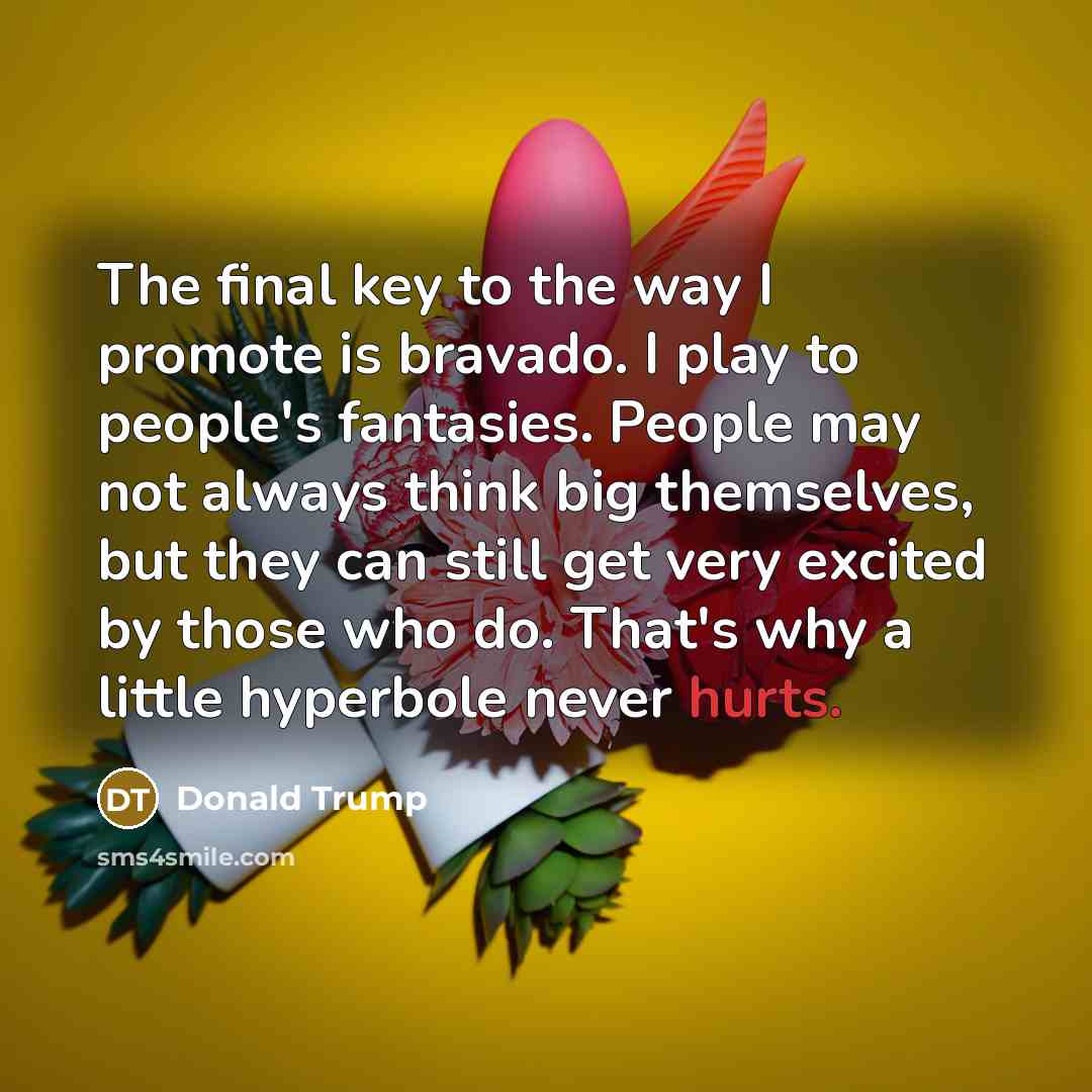 “The final key to the way I promote is bravado.…” quote by Donald Trump