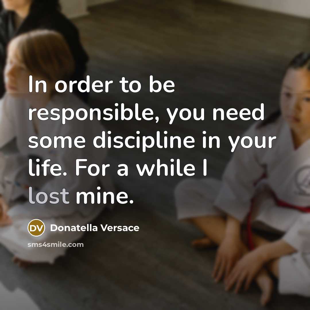 “In order to be responsible, you need some discipline in…” quote by Donatella Versace