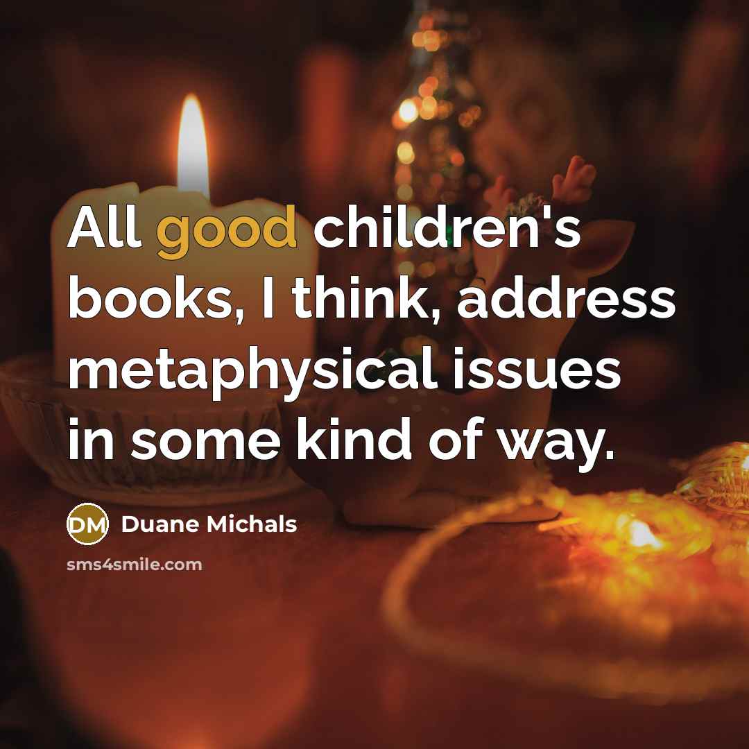 “All good children's books, I think, address metaphysical issues in…” quote by Duane Michals