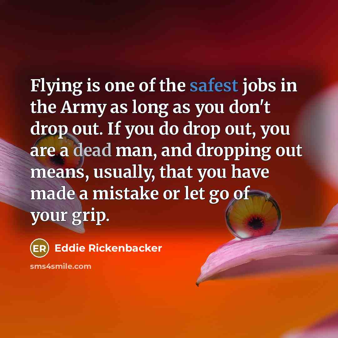 “Flying is one of the safest jobs in the Army…” quote by Eddie Rickenbacker