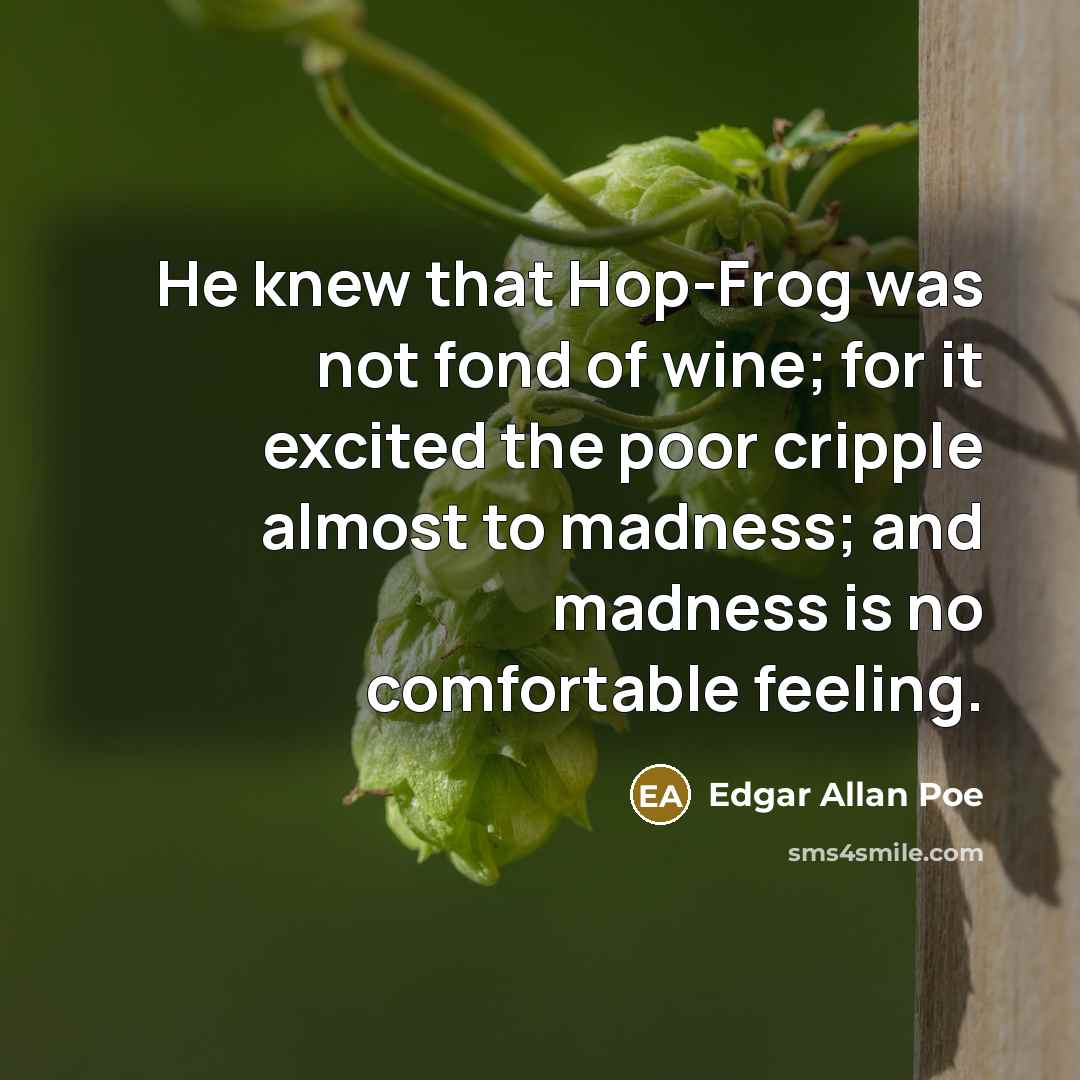 “He knew that Hop-Frog was not fond of wine; for…” quote by Edgar Allan Poe