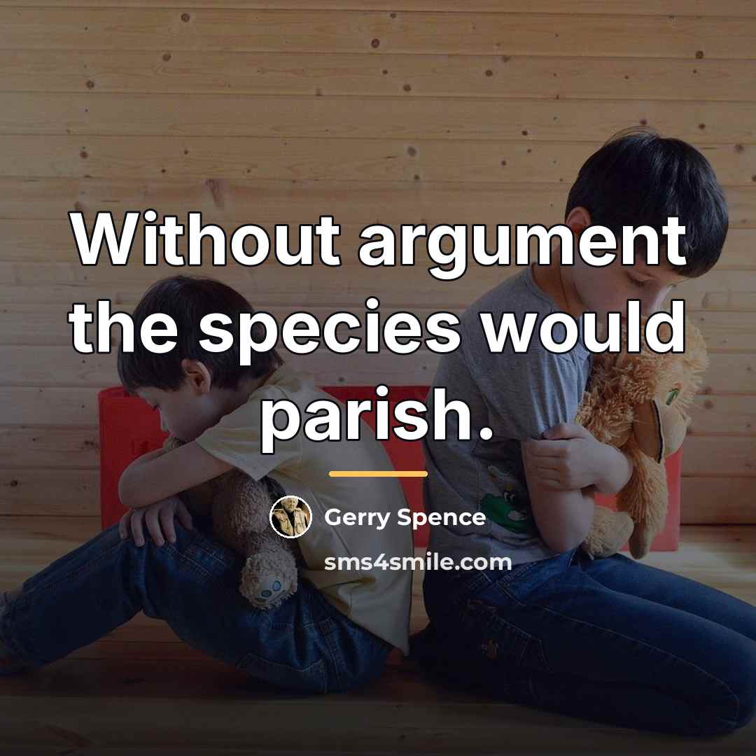 “Without argument the species would parish.…” quote by Gerry Spence