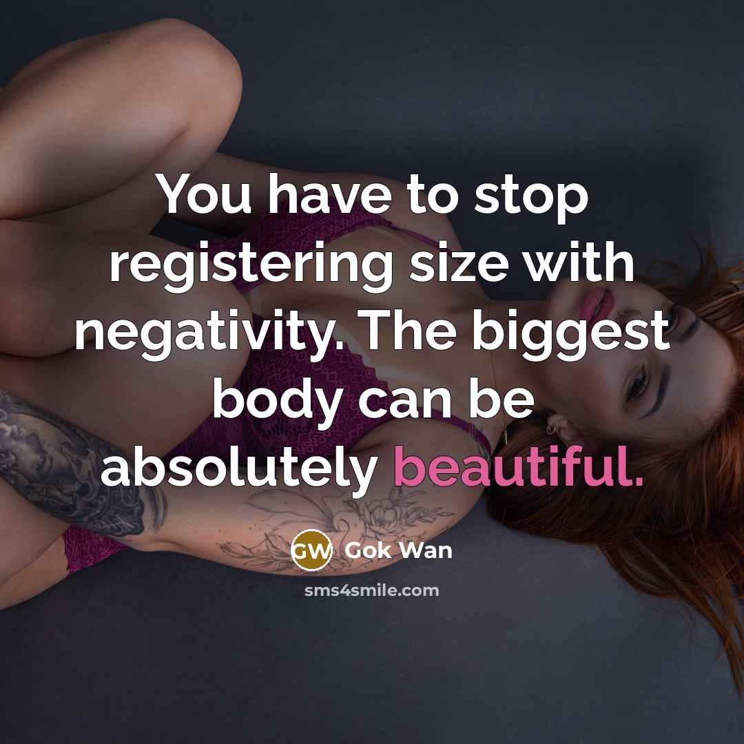 “You have to stop registering size with negativity. The biggest…” quote by Gok Wan