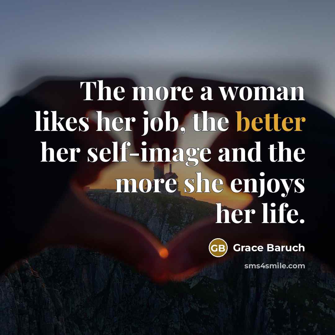 “The more a woman likes her job, the better her…” quote by Grace Baruch