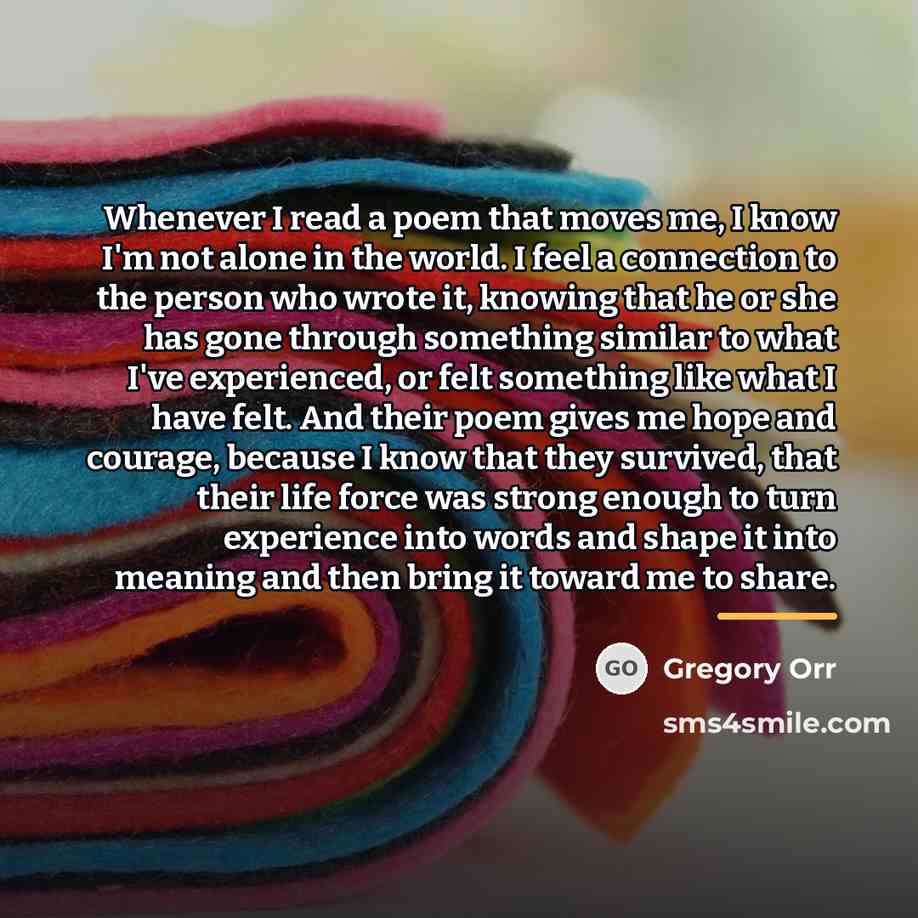 “Whenever I read a poem that moves me, I know…” quote by Gregory Orr