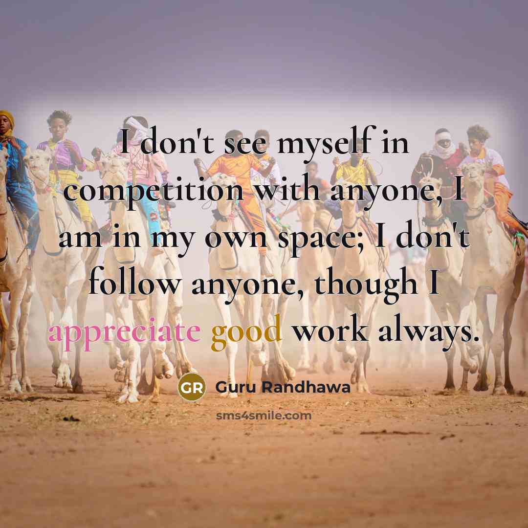 “I don't see myself in competition with anyone, I am…” quote by Guru Randhawa
