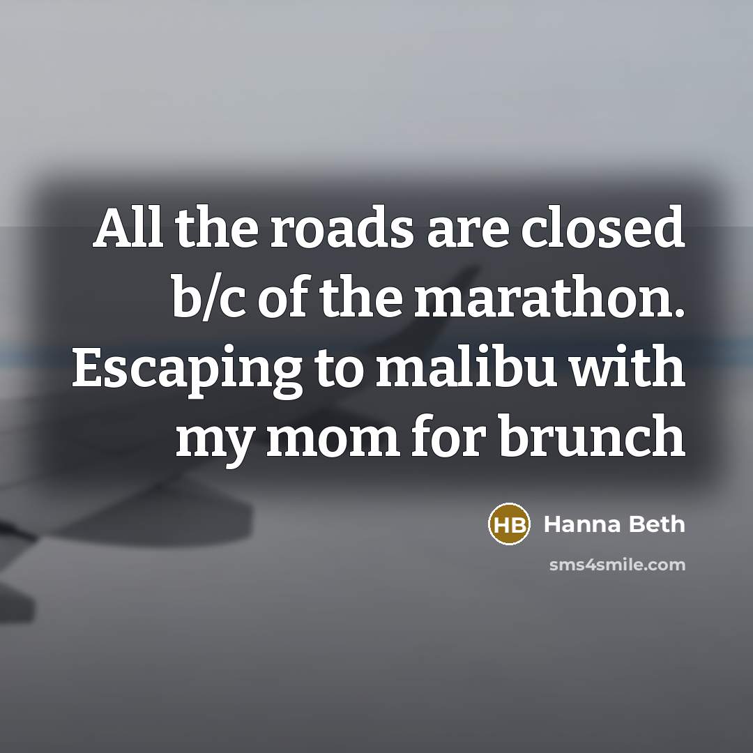 “All the roads are closed b/c of the marathon. Escaping…” quote by Hanna Beth