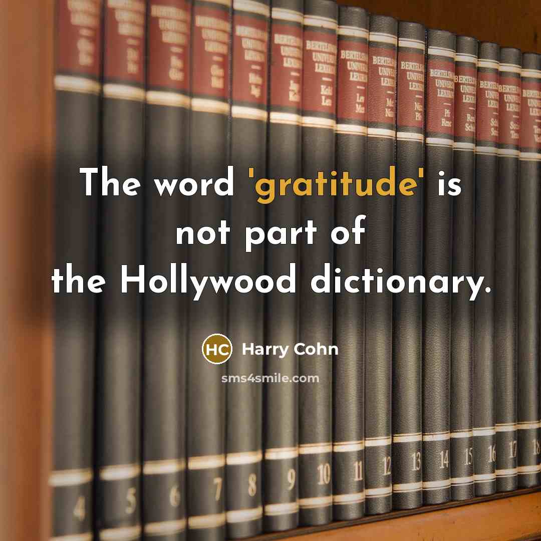 “The word 'gratitude' is not part of the Hollywood dictionary.…” quote by Harry Cohn