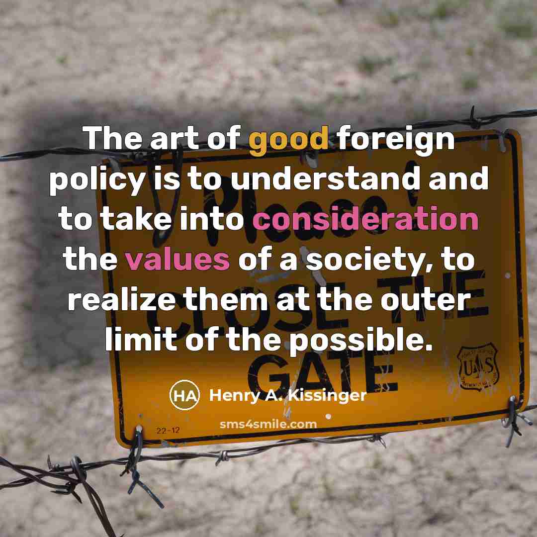 “The art of good foreign policy is to understand and…” quote by Henry A. Kissinger