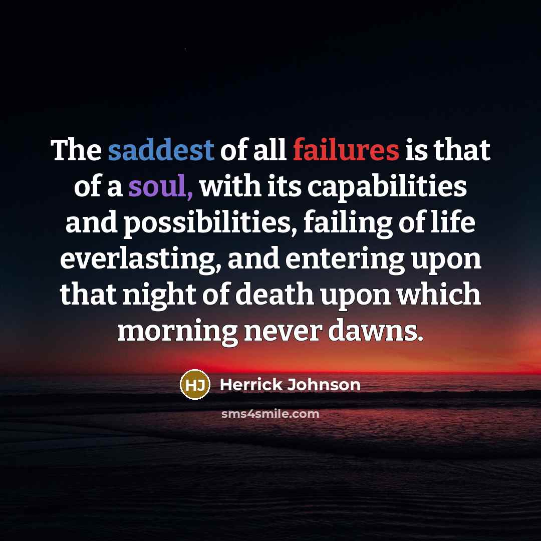 “The saddest of all failures is that of a soul,…” quote by Herrick Johnson