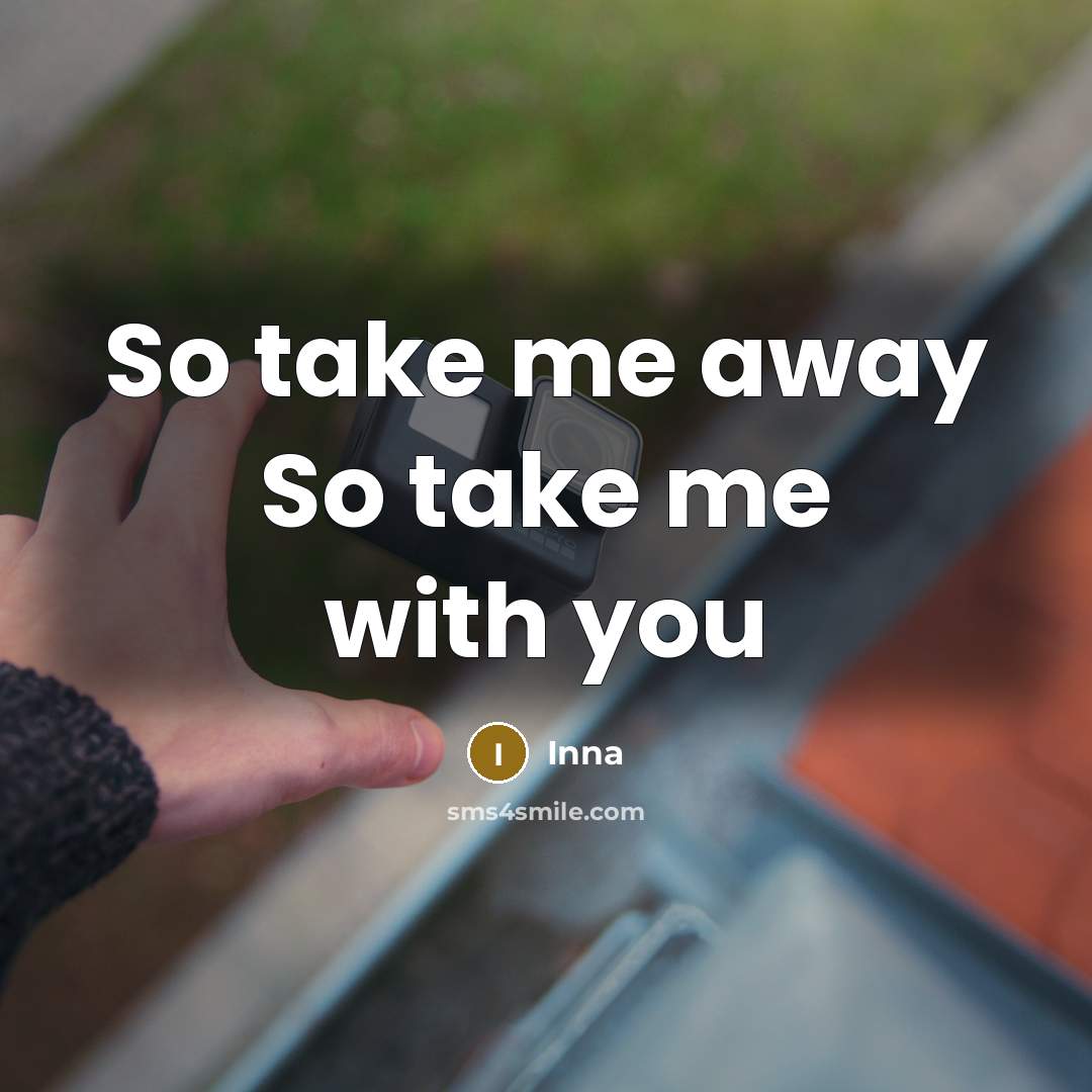 “So take me away So take me with you” quote by Inna