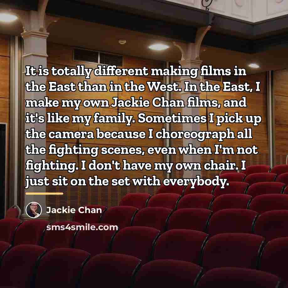 “It is totally different making films in the East than…” quote by Jackie Chan