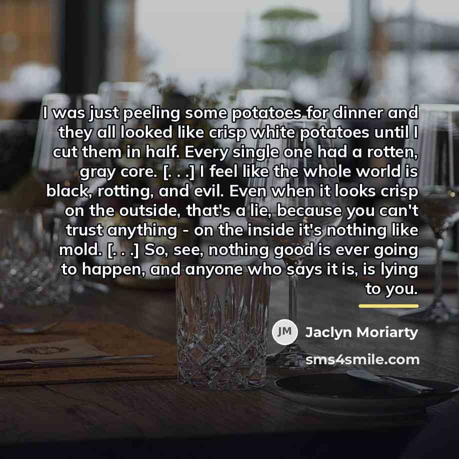 “I was just peeling some potatoes for dinner and they…” quote by Jaclyn Moriarty