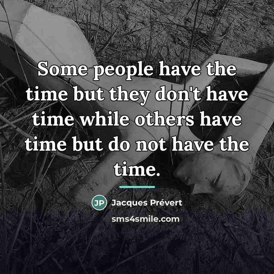 “Some people have the time but they don't have time…” quote by Jacques Prevert