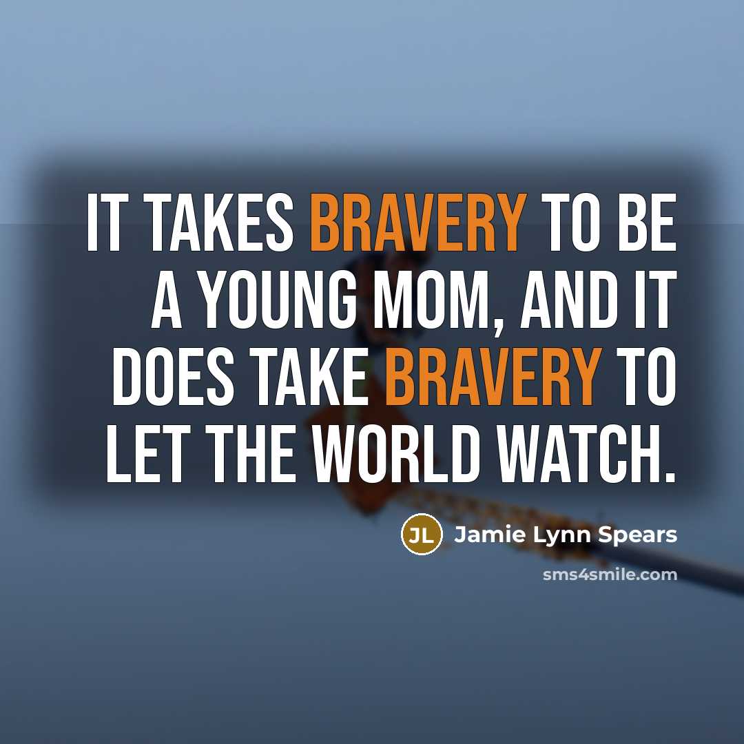 “It takes bravery to be a young mom, and it…” quote by Jamie Lynn Spears