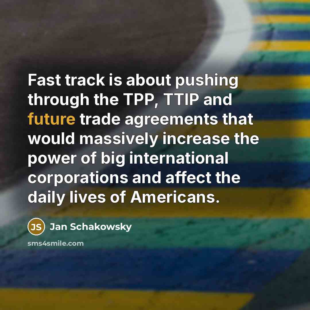 “Fast track is about pushing through the TPP, TTIP and…” quote by Jan Schakowsky