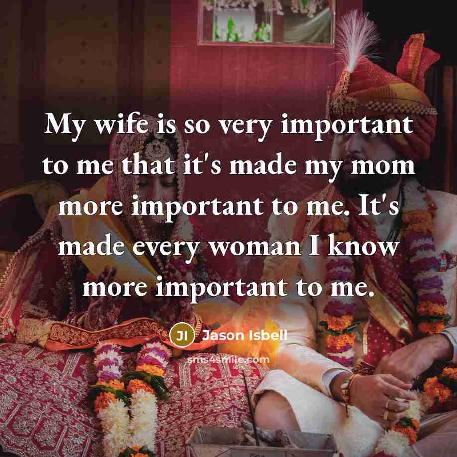 “My wife is so very important to me that it's…” quote by Jason Isbell