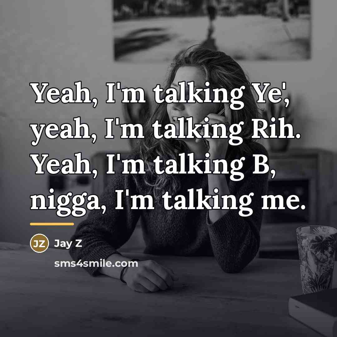 “Yeah, I'm talking Ye', yeah, I'm talking Rih. Yeah, I'm…” quote by Jay Z