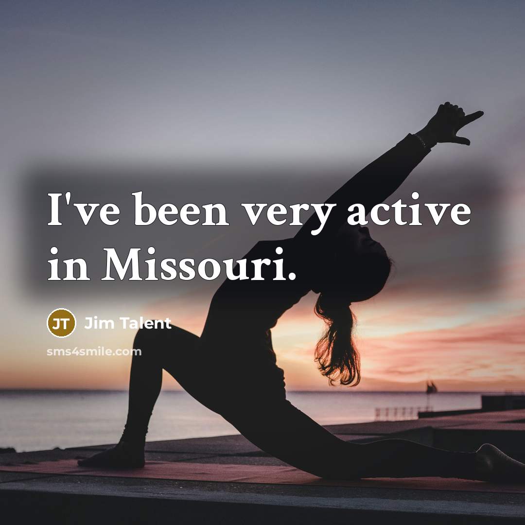 “I've been very active in Missouri.…” quote by Jim Talent