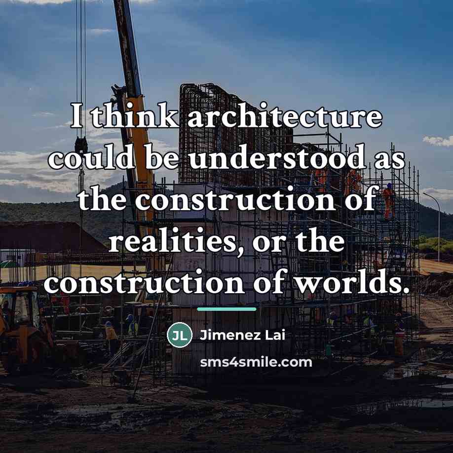 “I think architecture could be understood as the construction of…” quote by Jimenez Lai