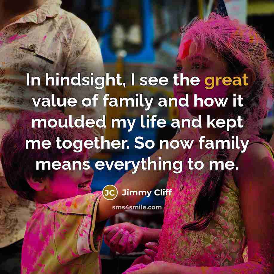 “In hindsight, I see the great value of family and…” quote by Jimmy Cliff