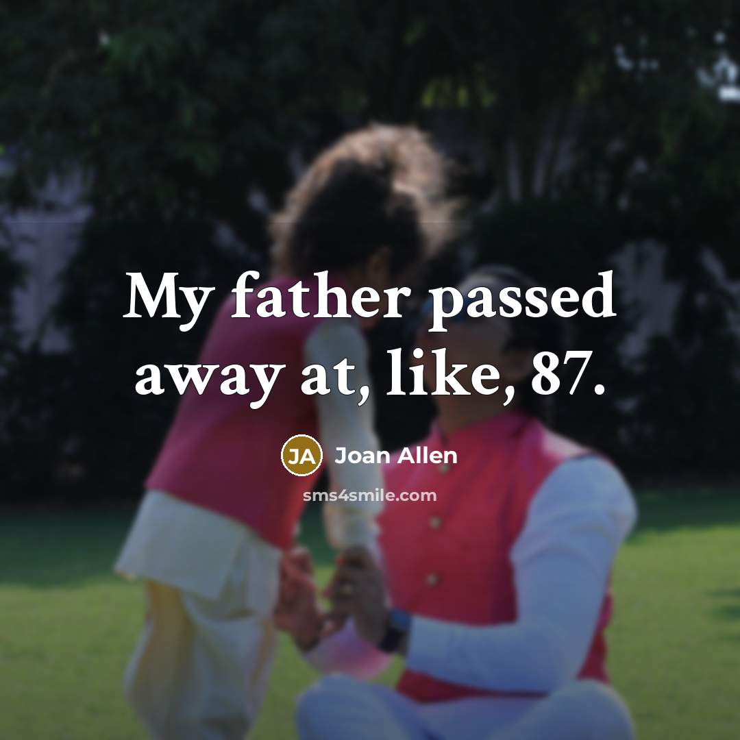 “My father passed away at, like, 87.…” quote by Joan Allen