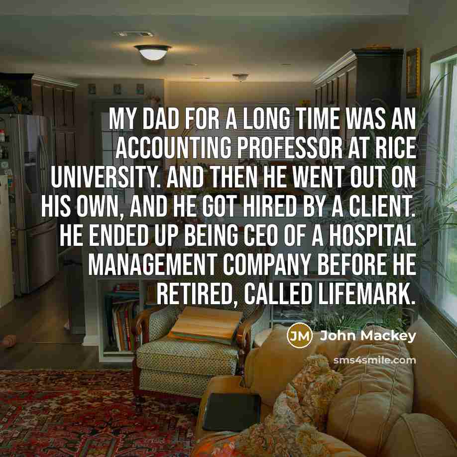 “My dad for a long time was an accounting professor…” quote by John Mackey