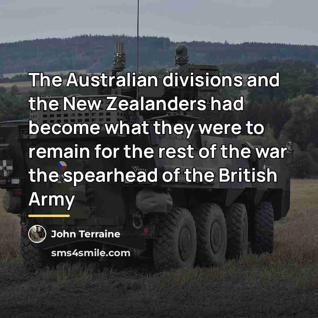 “The Australian divisions and the New Zealanders had become what…” quote by John Terraine
