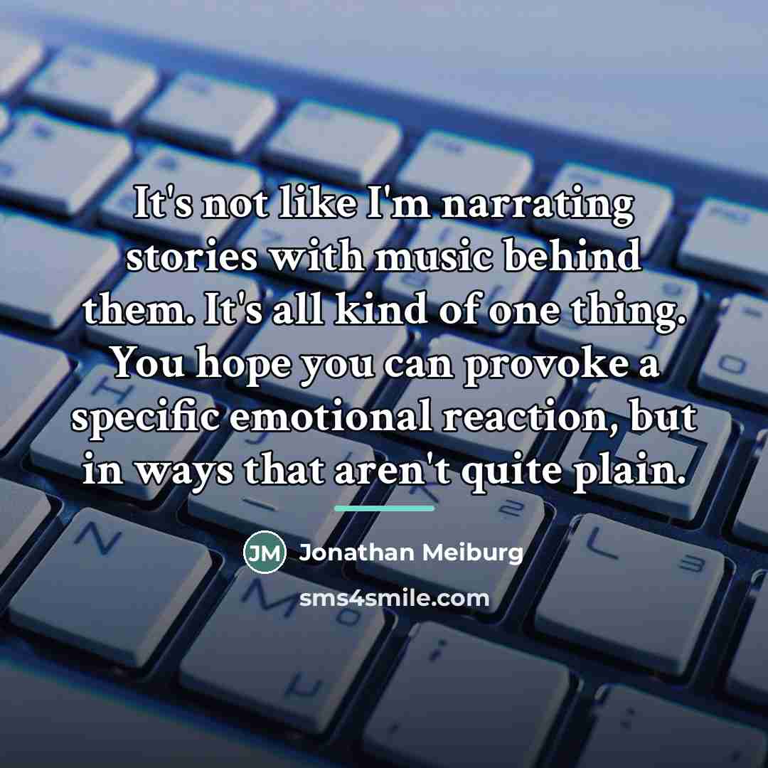 “It's not like I'm narrating stories with music behind them.…” quote by Jonathan Meiburg