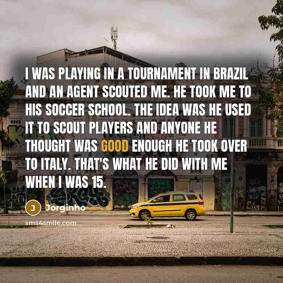 “I was playing in a tournament in Brazil and an…” quote by Jorginho