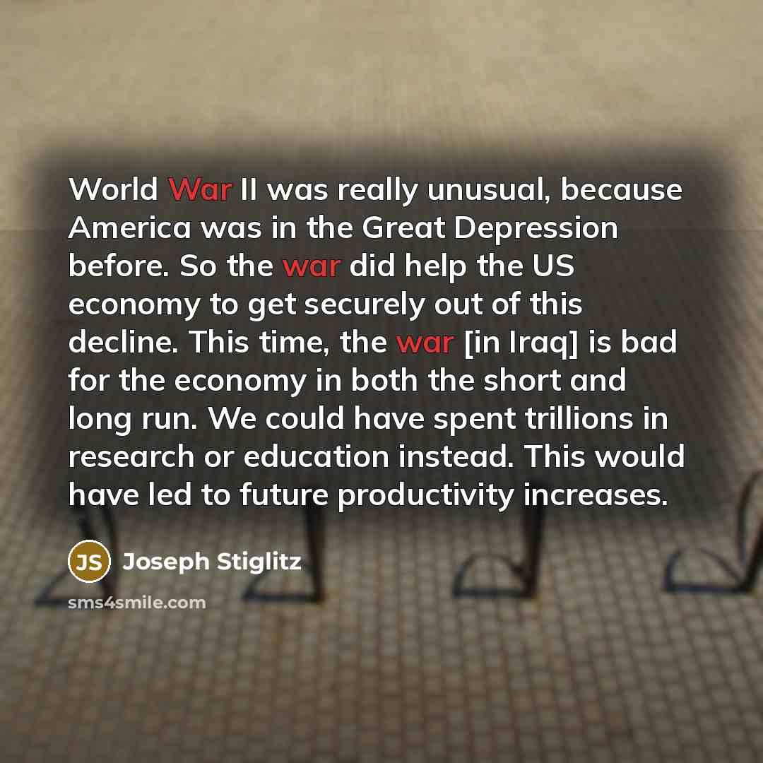 “World War II was really unusual, because America was in…” quote by Joseph Stiglitz