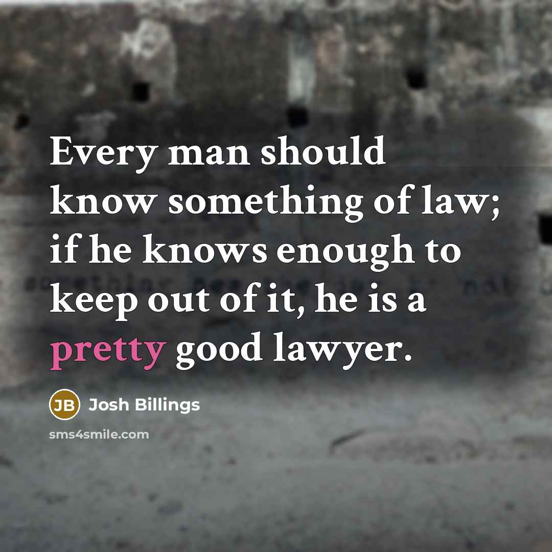 “Every man should know something of law; if he knows…” quote by Josh Billings