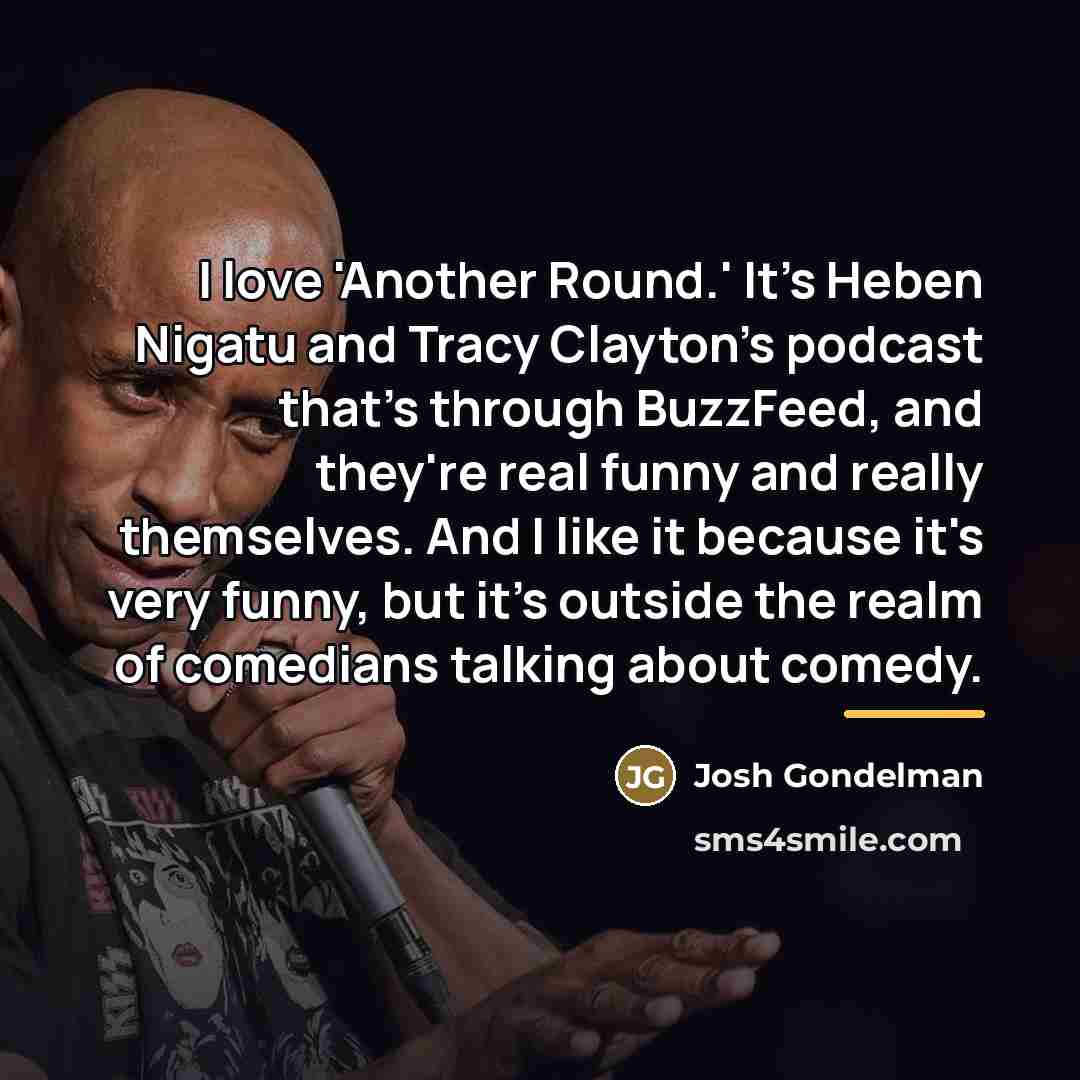 “I love 'Another Round.' It's Heben Nigatu and Tracy Clayton's…” quote by Josh Gondelman