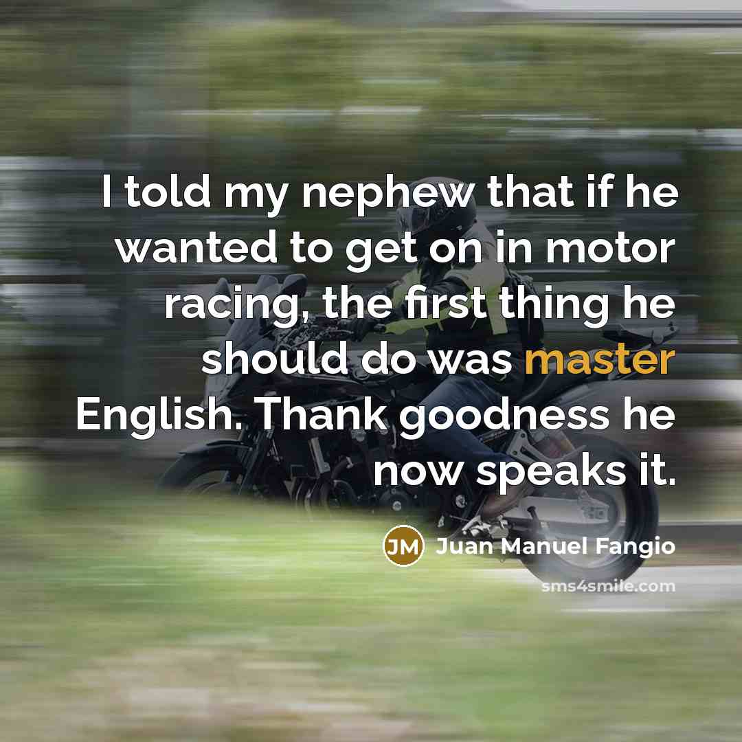 “I told my nephew that if he wanted to get…” quote by Juan Manuel Fangio