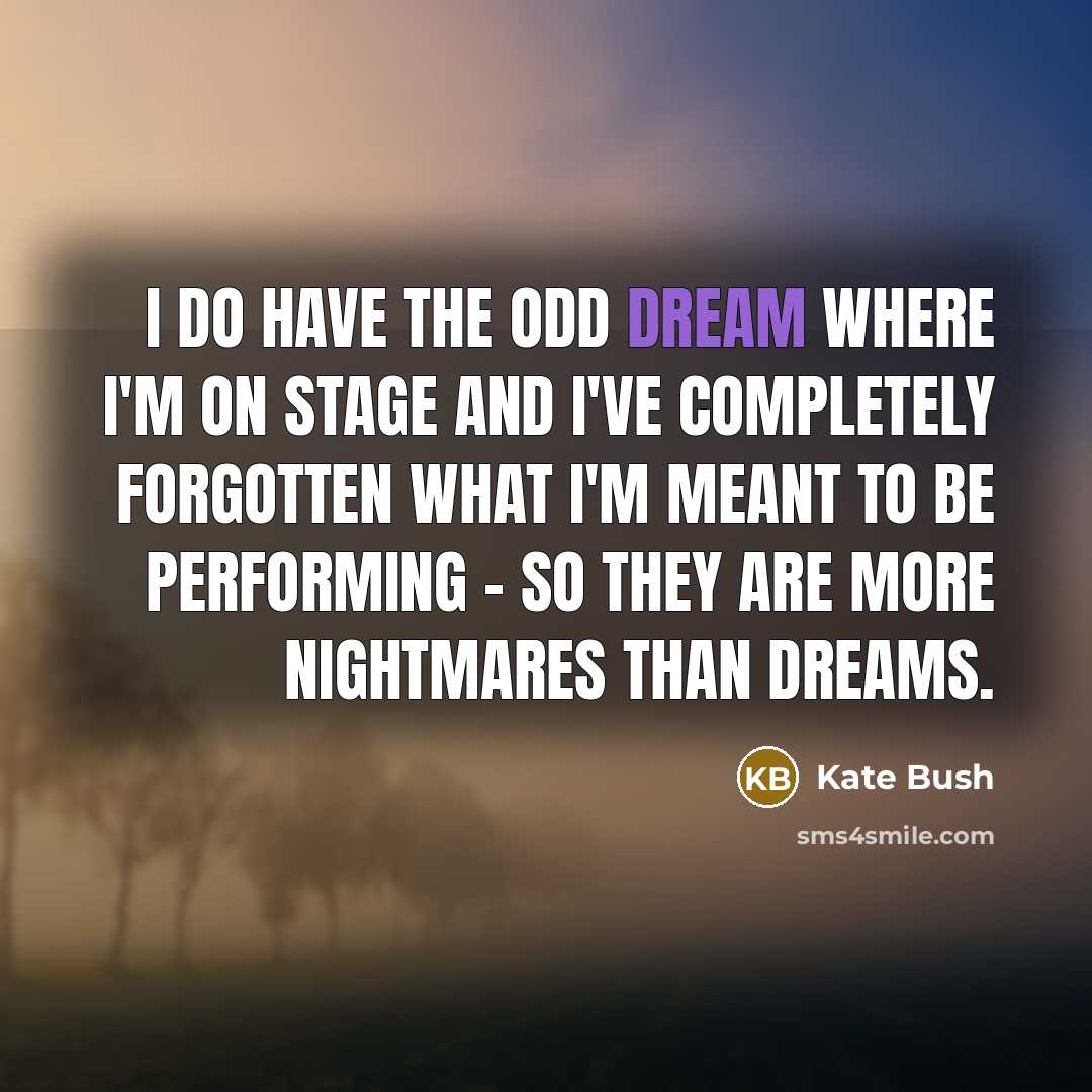 “I do have the odd dream where I'm on stage…” quote by Kate Bush