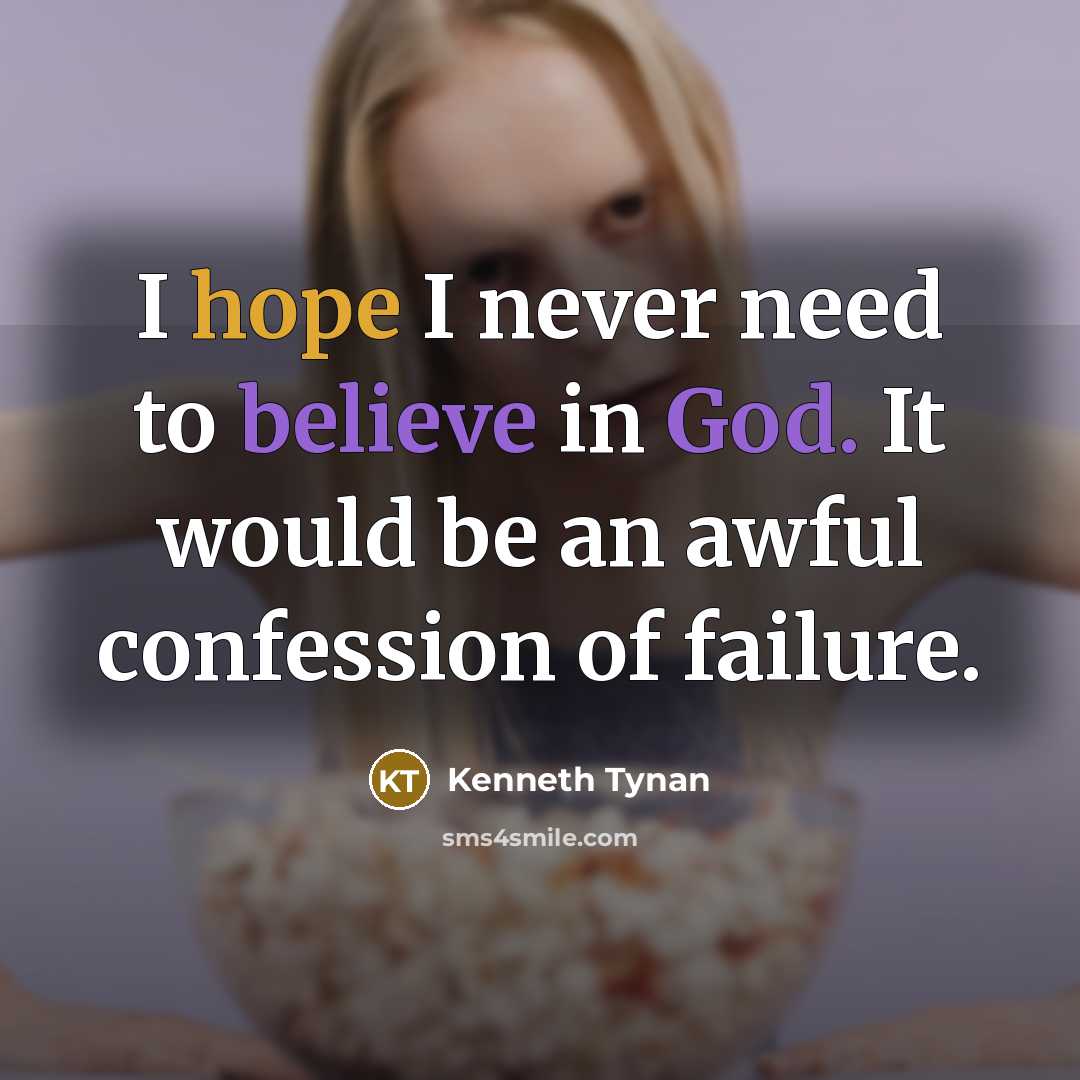 “I hope I never need to believe in God. It…” quote by Kenneth Tynan