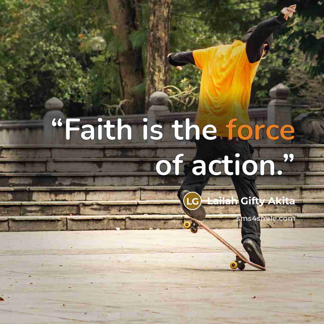 “Faith is the force of action.” quote by Lailah Gifty Akita