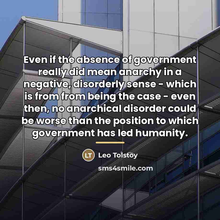 “Even if the absence of government really did mean anarchy…” quote by Leo Tolstoy