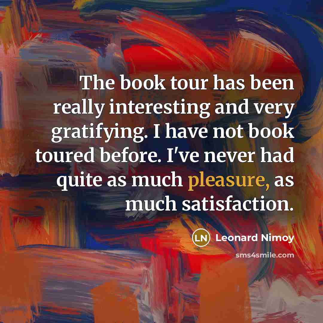 “The book tour has been really interesting and very gratifying.…” quote by Leonard Nimoy