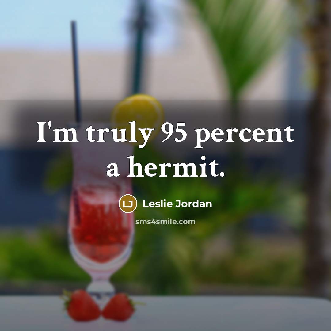 “I'm truly 95 percent a hermit.…” quote by Leslie Jordan